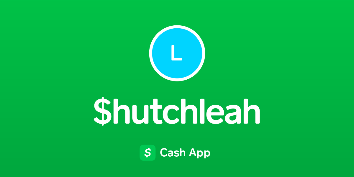 Pay hutchleah on Cash App