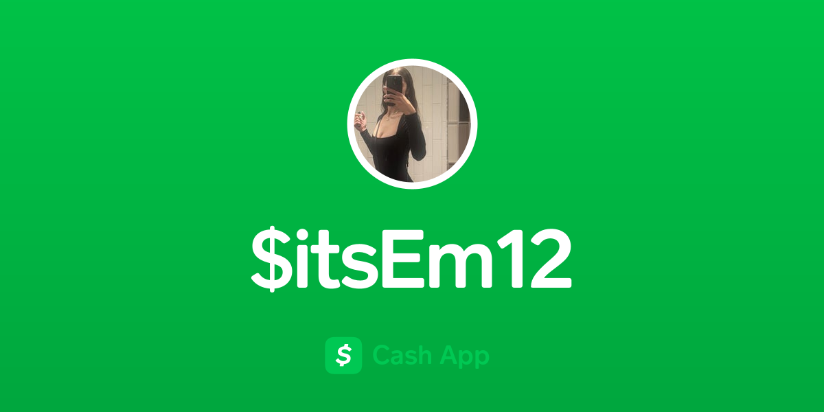 Pay $itsEm12 on Cash App
