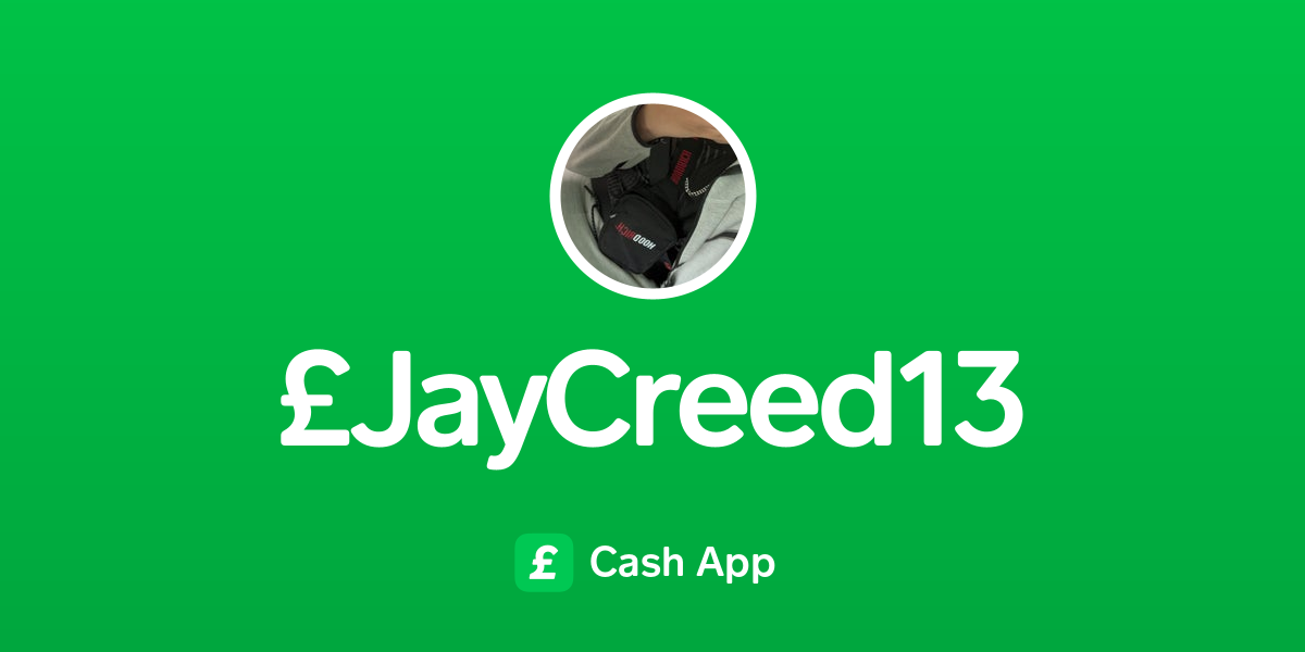 Pay £jaycreed13 on Cash App