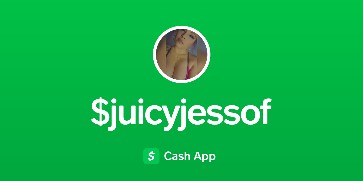 Pay $juicyjessof on Cash App