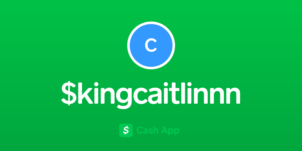 Pay $kingcaitlinnn on Cash App