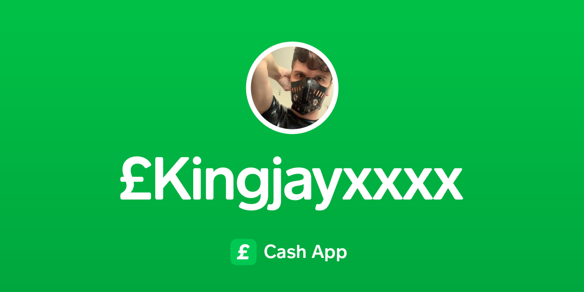 Pay £kingjayxxxx on Cash App