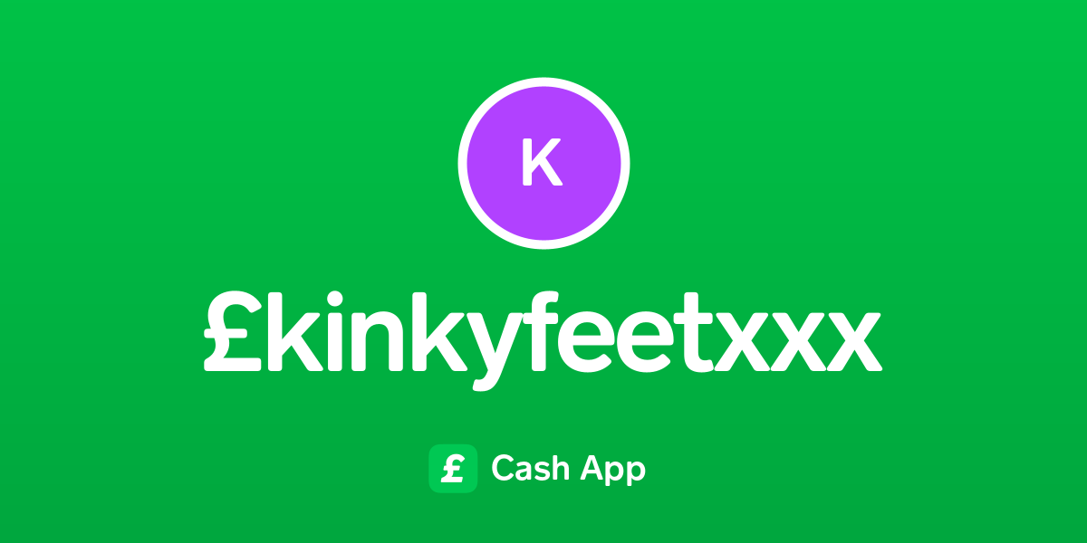 Pay £kinkyfeetxxx On Cash App