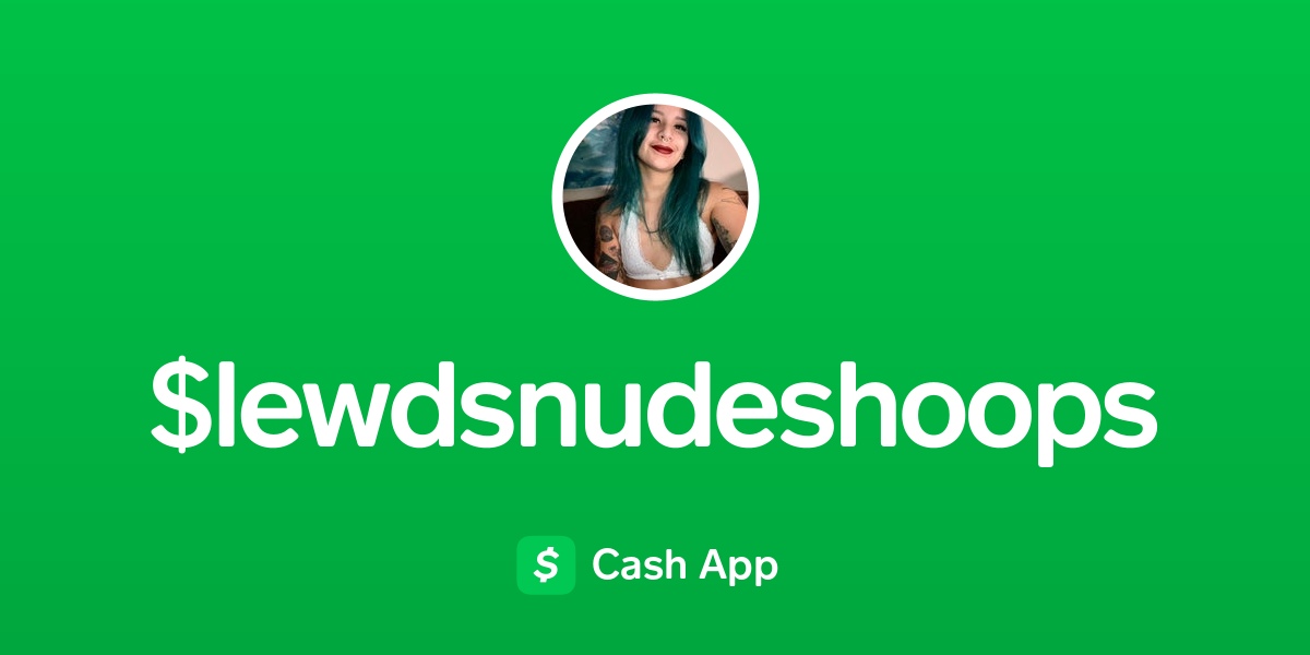 Pay $lewdsnudeshoops on Cash App