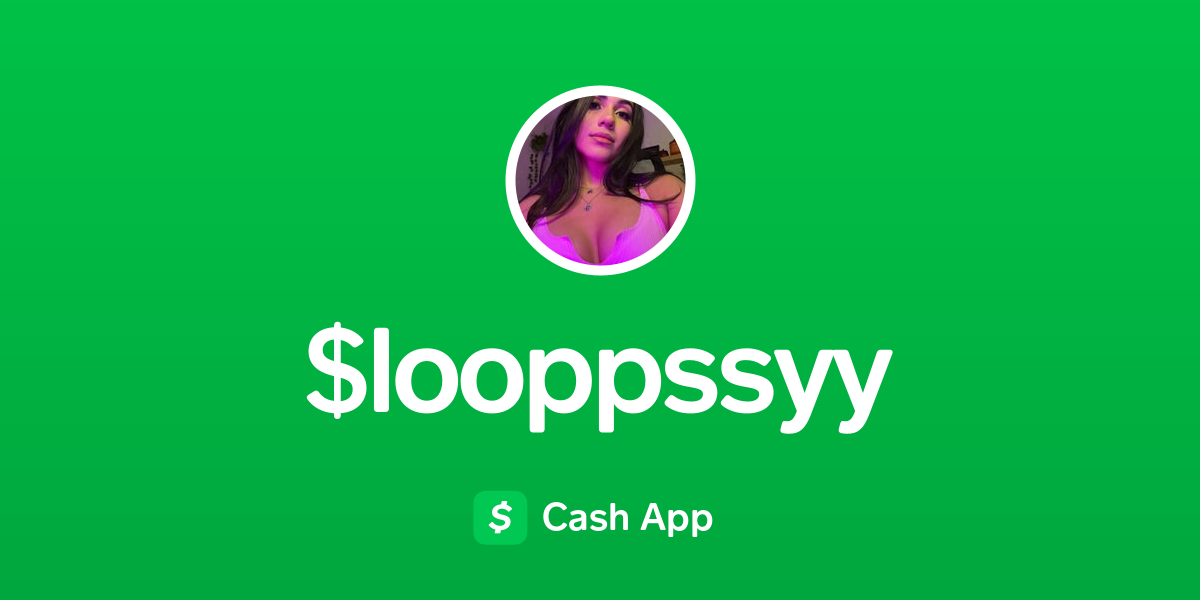 Pay $looppssyy on Cash App