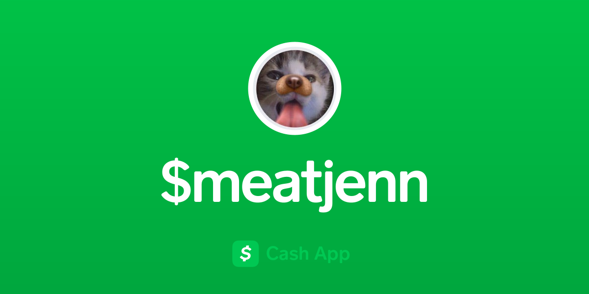 Pay $meatjenn on Cash App