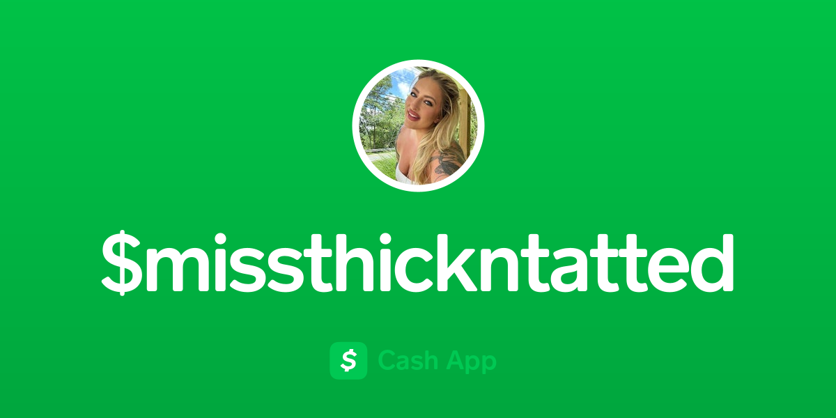 Pay $missthickntatted on Cash App