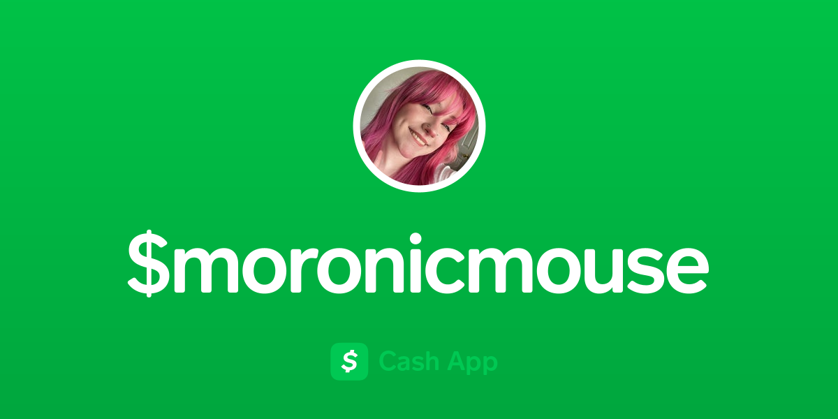 Pay $moronicmouse on Cash App