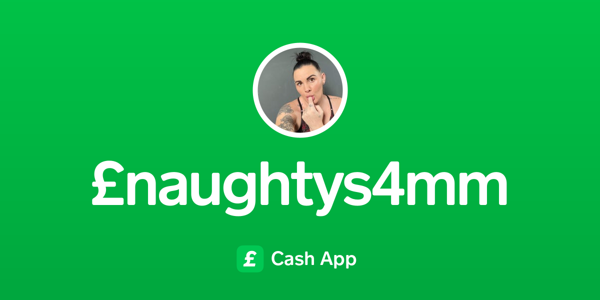 Pay £naughtys4mm On Cash App 