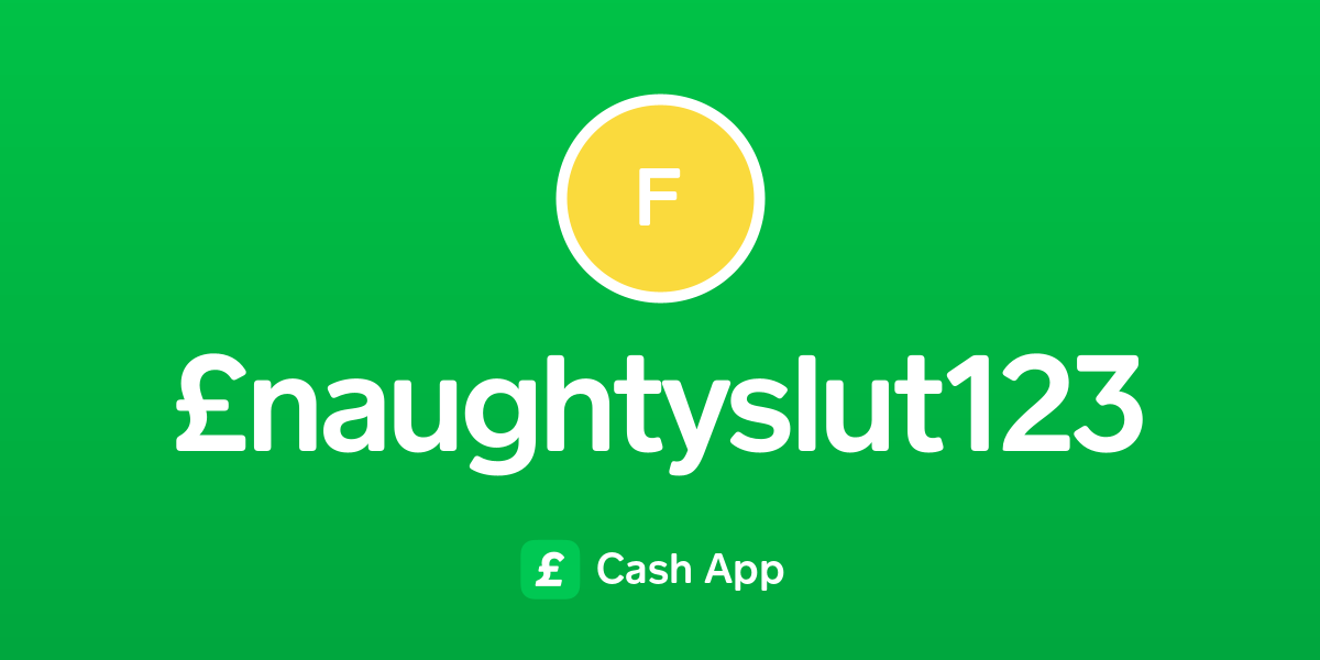 Pay £naughtyslut123 On Cash App