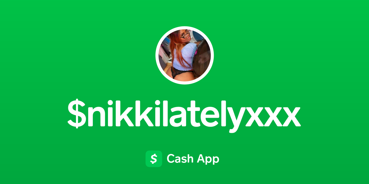 Pay Nikkilatelyxxx On Cash App