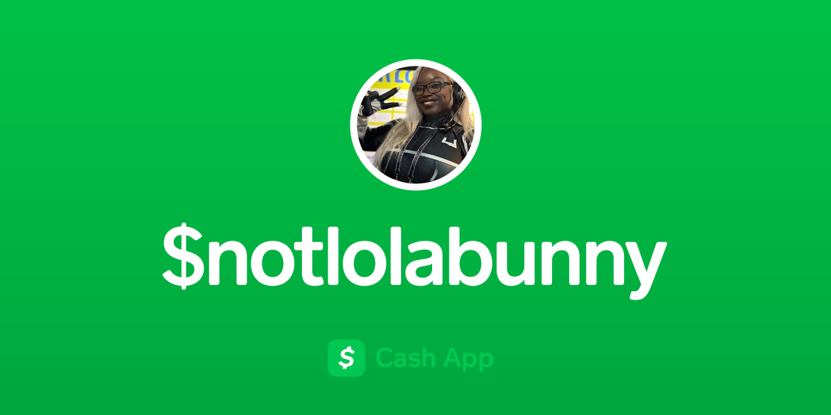 Pay $notlolabunny on Cash App