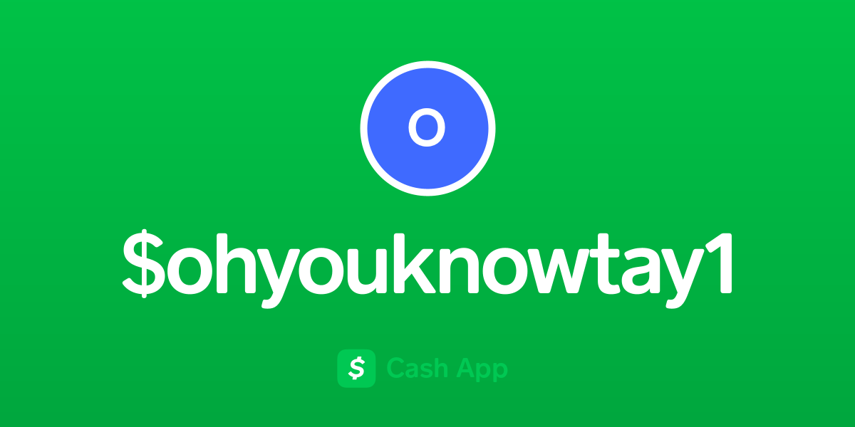 Pay $ohyouknowtay1 on Cash App