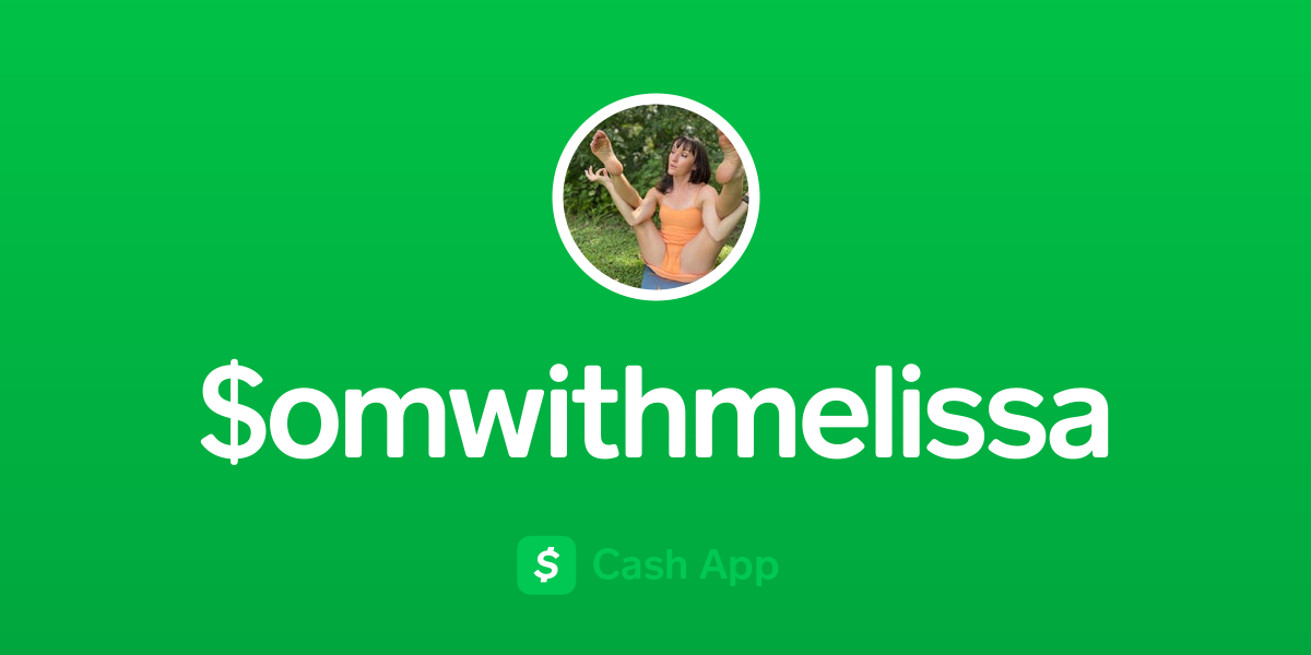 Pay $omwithmelissa on Cash App