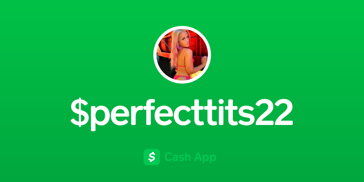 Pay $perfecttits22 on Cash App