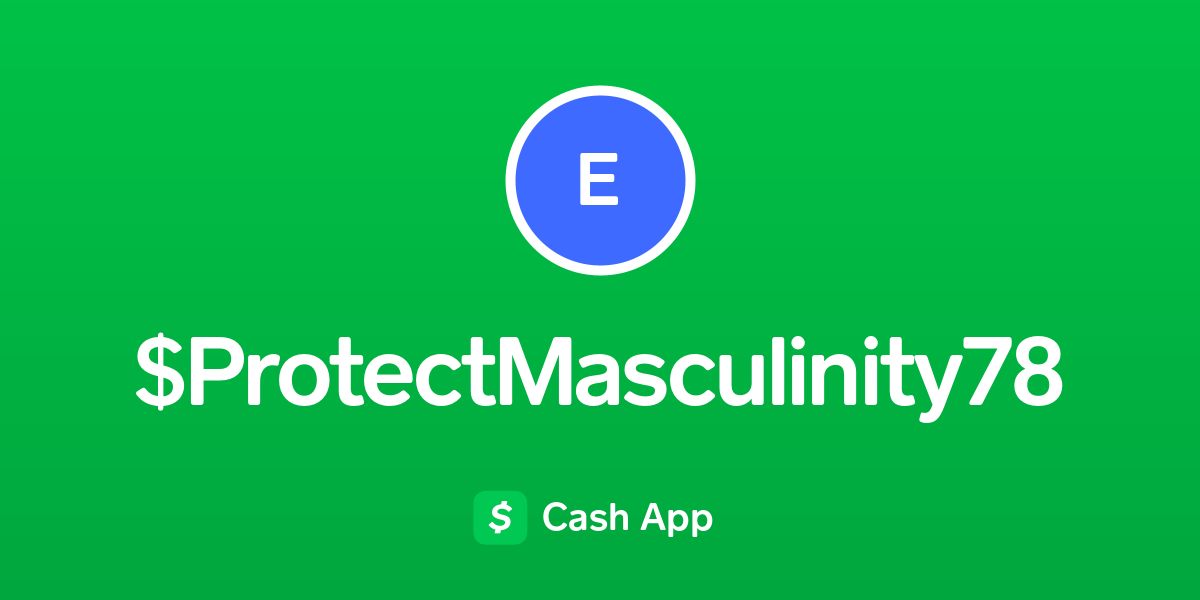 Pay protectmasculinity78 on Cash App