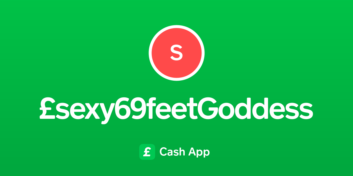 Pay £sexy69feetgoddess On Cash App