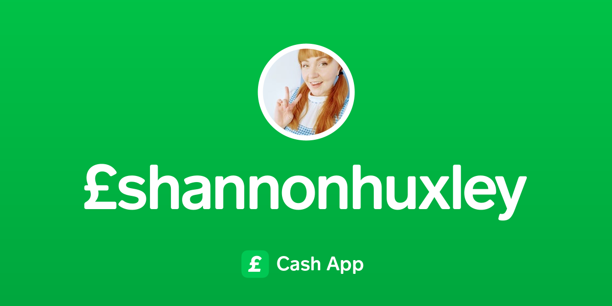 Pay £shannonhuxley on Cash App