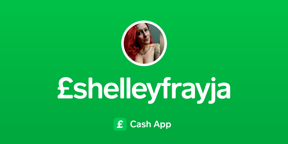 Pay £shelleyfrayja on Cash App
