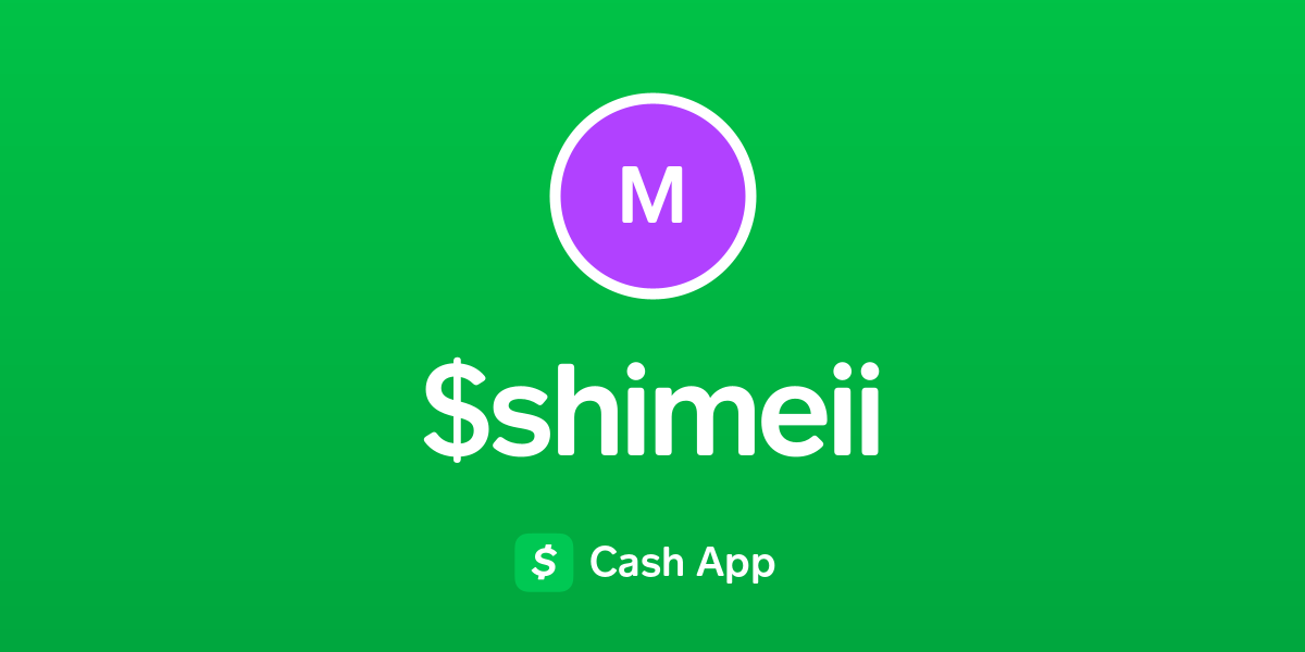 Pay $shimeii on Cash App