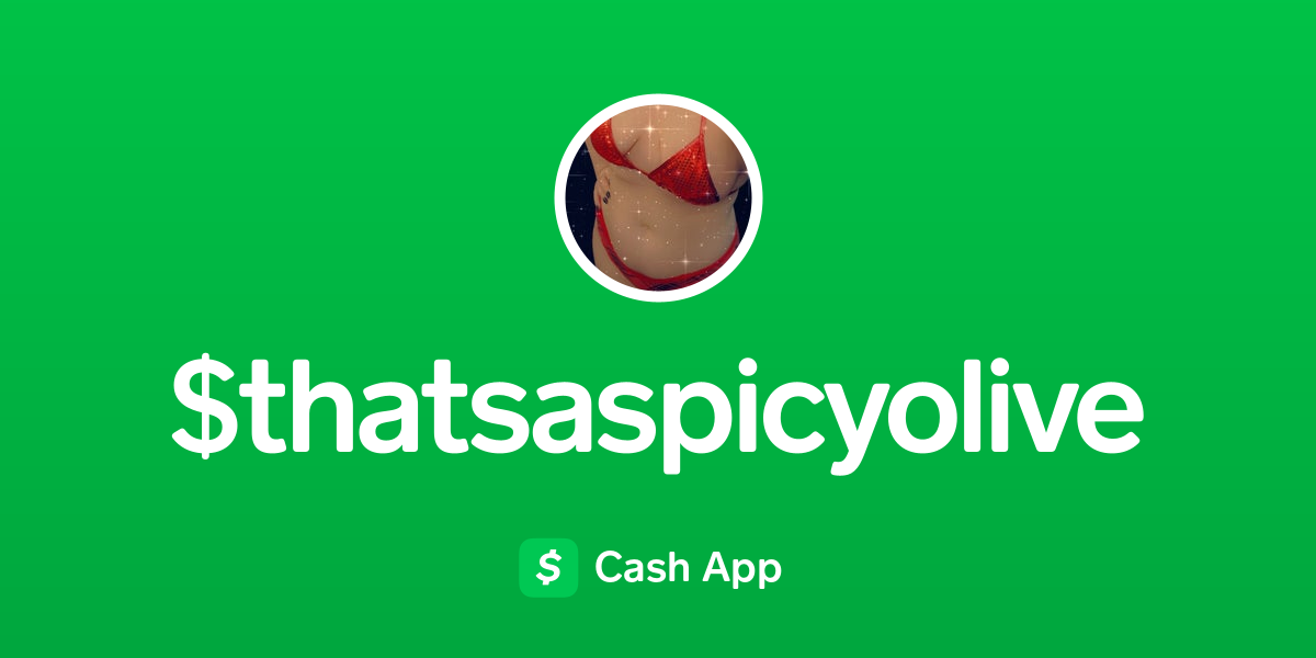 Pay $thatsaspicyolive on Cash App