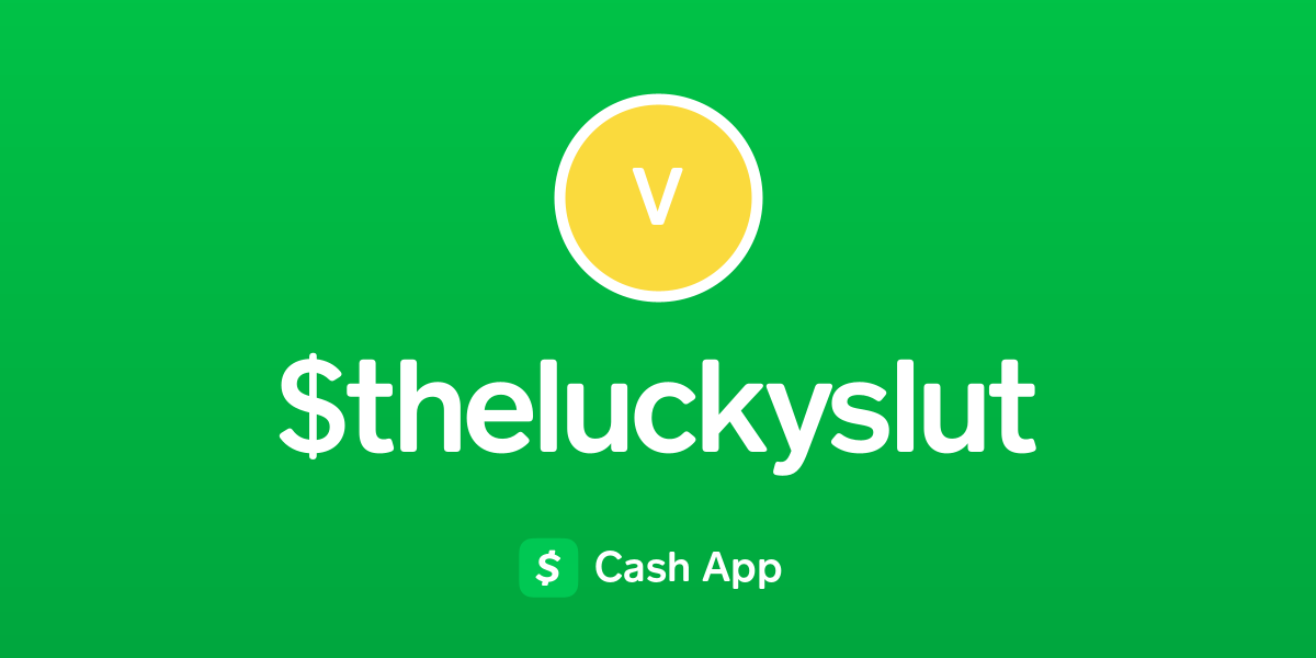 Pay Theluckyslut On Cash App 