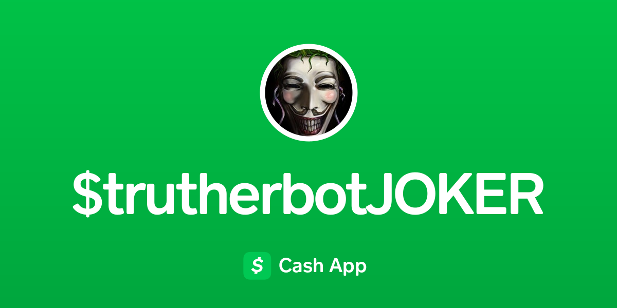 Pay $trutherbotJOKER on Cash App