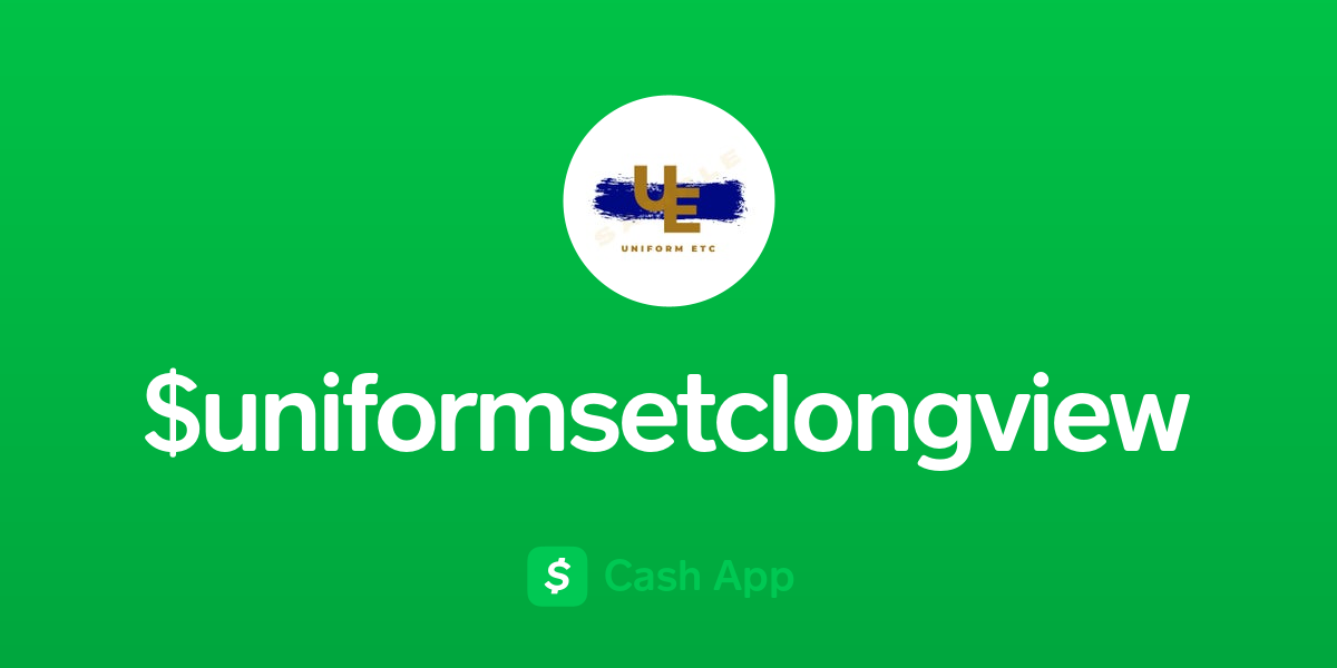 Pay uniformsetclongview on Cash App