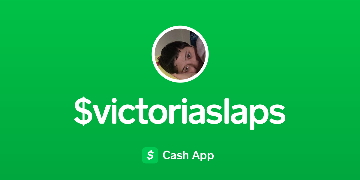 Pay $victoriaslaps on Cash App