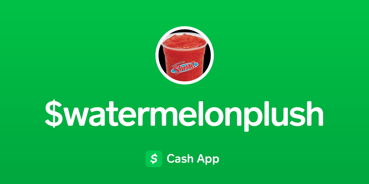 Pay watermelonplush on Cash App