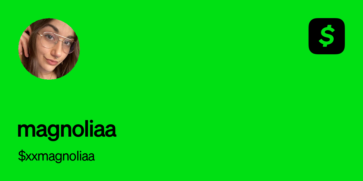 Pay $xxmagnoliaa on Cash App