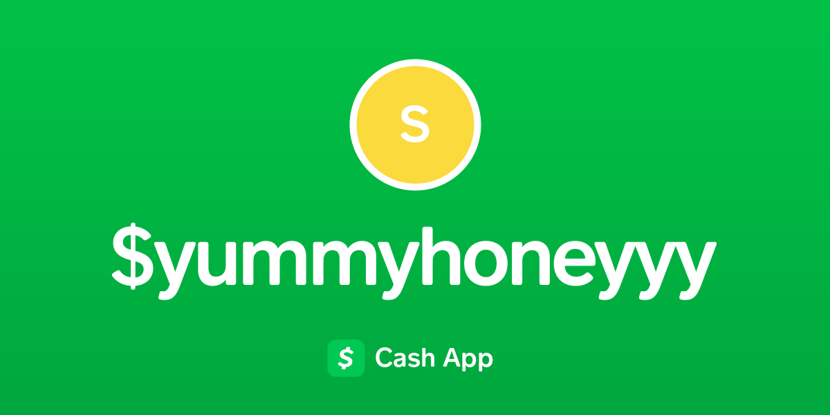 Pay $yummyhoneyyy on Cash App